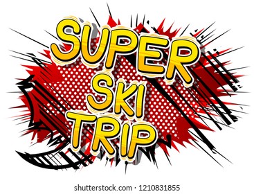 Super Ski Trip - Vector illustrated comic book style phrase.