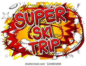 Super Ski Trip - Vector illustrated comic book style phrase.