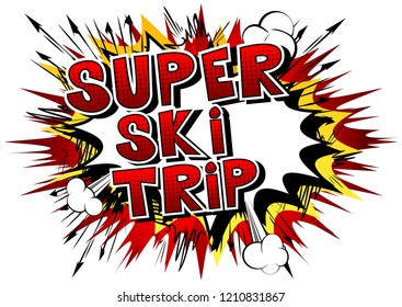Super Ski Trip - Vector illustrated comic book style phrase.