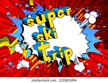 Super Ski Trip - Vector illustrated comic book style phrase.