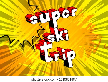 Super Ski Trip - Vector illustrated comic book style phrase.