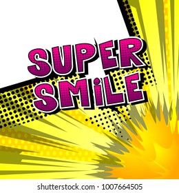 Super Smile - Comic book style word on abstract background.