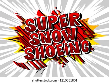 Super Snow Shoeing - Vector illustrated comic book style phrase.