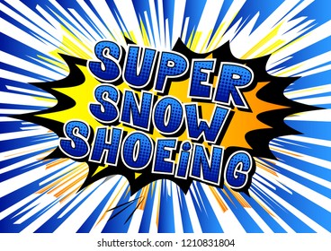Super Snow Shoeing - Vector illustrated comic book style phrase.