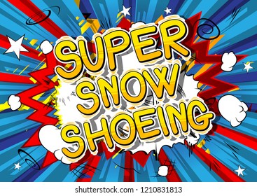 Super Snow Shoeing - Vector illustrated comic book style phrase.