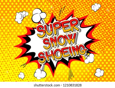 Super Snow Shoeing - Vector illustrated comic book style phrase.