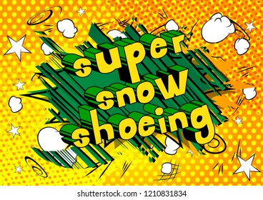Super Snow Shoeing - Vector illustrated comic book style phrase.