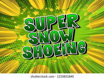Super Snow Shoeing - Vector illustrated comic book style phrase.
