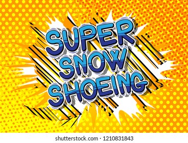 Super Snow Shoeing - Vector illustrated comic book style phrase.