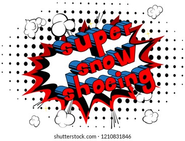 Super Snow Shoeing - Vector illustrated comic book style phrase.