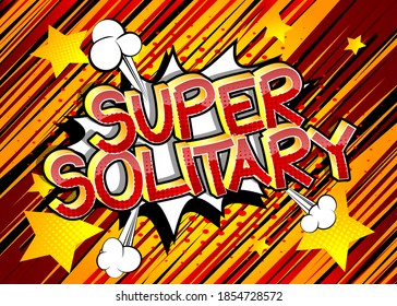 Super Solitary. Comic book style cartoon words on abstract colorful comics background.