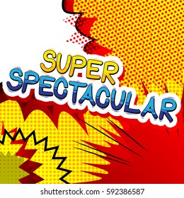 Super Spectacular - Comic book style word on abstract background.