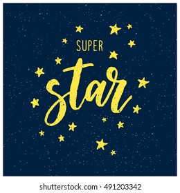 Super star. Calligraphic poster. Hand drawn lettering and modern calligraphy. Can be used for prints (bags, t-shirts, home decor, posters, cards). 