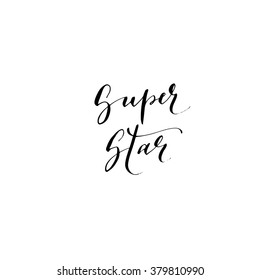 Super star card. Hand drawn lettering background. Ink illustration. Modern brush calligraphy. Isolated on white background. Positive quote. 