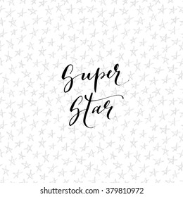 Super star card. Seamless pattern with stars. Hand drawn lettering background. Ink illustration. Modern brush calligraphy. Isolated on white background. 