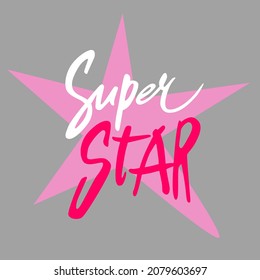 Super star. Expressive hand drawn typography for t-shirts, bags, apparel design. Modern Vector Illustration for girls (birthday party, posters, textile)