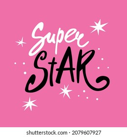 Super star. Expressive hand drawn typography for t shirts, bags, apparel design. Modern Vector Illustration for girls (birthday party, posters, textile)