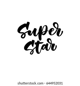 Super star. Hand lettering quotes to print on babies clothes, nursery decorations (bags, posters, invitations, cards, pillows, etc.). Vector illustration. Photo overlay.