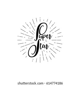 Super star - hand-lettering text . Badge drawn by hand, using the skills of calligraphy and lettering, collected in accordance with the rules of typography.