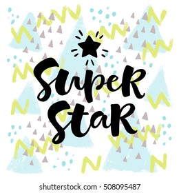 Super star vector lettering illustration on abstract texture background. Hand drawn phrase. Modern brush calligraphy for invitation, greeting card, t-shirt, brochure, flyer, prints and posters