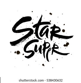 Super star vector lettering illustration. Hand drawn phrase. Handwritten modern brush calligraphy for invitation and greeting card, t-shirt, prints and posters.