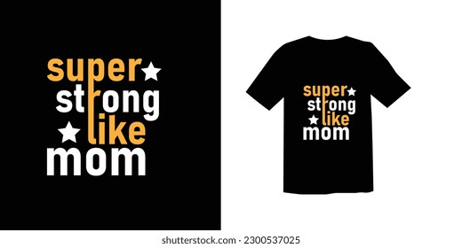 SUPER STRONG LIKE MOM TRENDY MODERN LETTERING MOTHER'S DAY SPECIAL TYPOGRAPHY  TSHIRT DESIGN