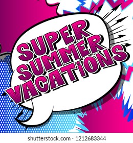 Super Summer Vacation - Vector illustrated comic book style phrase.