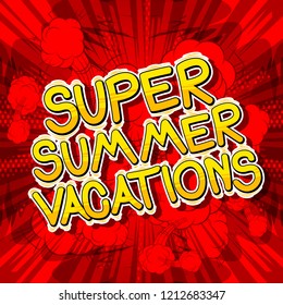 Super Summer Vacation - Vector illustrated comic book style phrase.