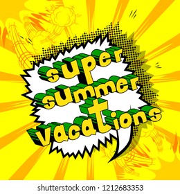 Super Summer Vacation - Vector illustrated comic book style phrase.