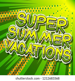 Super Summer Vacation - Vector illustrated comic book style phrase.