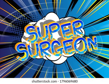Super Surgeon Comic book style cartoon words on abstract comics background.