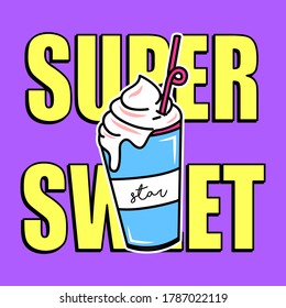 SUPER SWEET TEXT, ILLUSTRATION OF A VANILLA MILKSHAKE, SLOGAN PRINT VECTOR