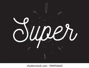 Super tag, inscription. Greeting card with calligraphy. Hand drawn lettering design. Photo overlay. Typography for banner, poster or apparel design. Isolated vector element.