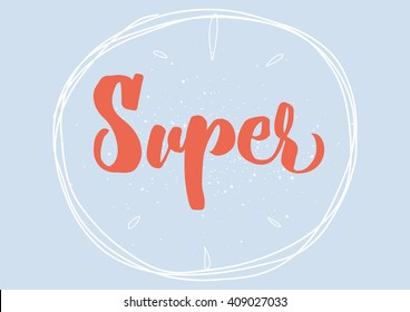 Super tag, inscription. Greeting card with calligraphy. Hand drawn lettering design. Typography for banner, poster or clothing design. Vector invitation.