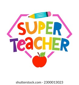 Super Teacher - colorful typography design with red apple and Pencil. Thank you Gift card for Teacher's Day. Vector illustration on white background with red apple and pencil. Back to School rainbow svg