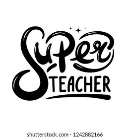 Super teacher hand lettering quote. Happy teachers day vector for greeting card, gift, craft or school design.