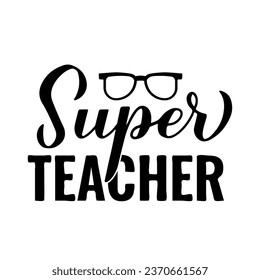 Super teacher hand lettering. Teachers Day quote. Vector template for greeting card, typography poster, banner, flyer, shirt, mug, etc