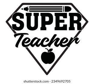 Super Teacher SVG Design, Teacher SVG Bundle, Teacher Quotes svg, Teacher Sayings svg, pencil T shirt  svg