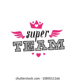 Super Team. Print for t-shirt with lettering, crown, wings and hearts. Business team super heroes poster.