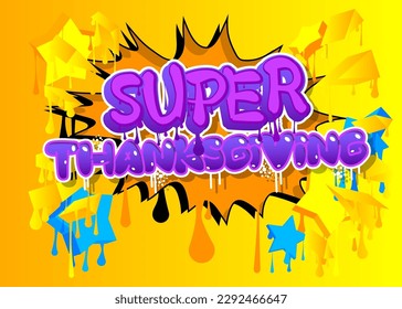 Super Thanksgiving. Graffiti tag. Abstract modern holiday street art decoration performed in urban painting style.