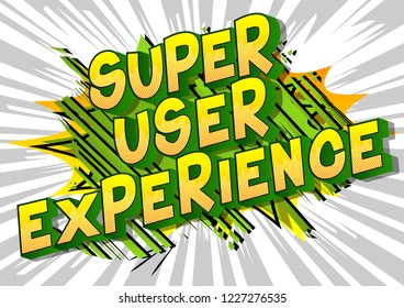 Super User Experience - Vector Illustrated Comic Book Style Phrase.