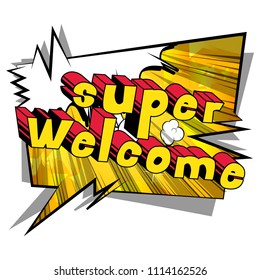 Super Welcome - Comic book word on abstract background.