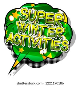 Super Winter Activities - Vector illustrated comic book style phrase.