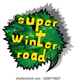 Super Winter Road - Vector illustrated comic book style phrase.