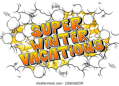Super Winter Vacation - Vector illustrated comic book style phrase.