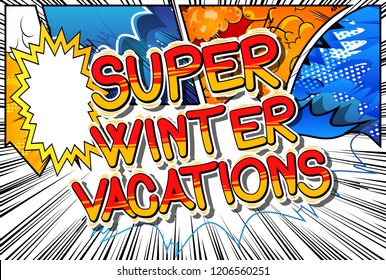 Super Winter Vacation - Vector illustrated comic book style phrase.