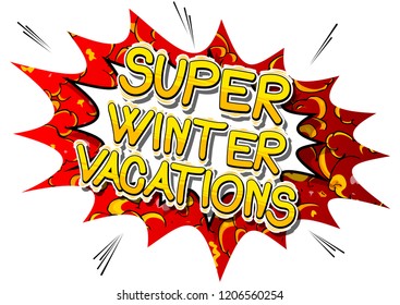 Super Winter Vacation - Vector illustrated comic book style phrase.