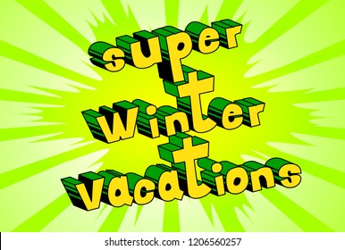 Super Winter Vacation - Vector illustrated comic book style phrase.