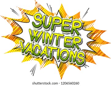 Super Winter Vacation - Vector illustrated comic book style phrase.