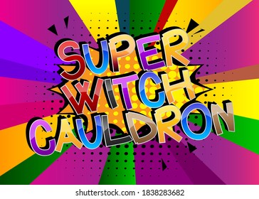 Super Witch Cauldron Comic book style cartoon words on abstract colorful comics background.